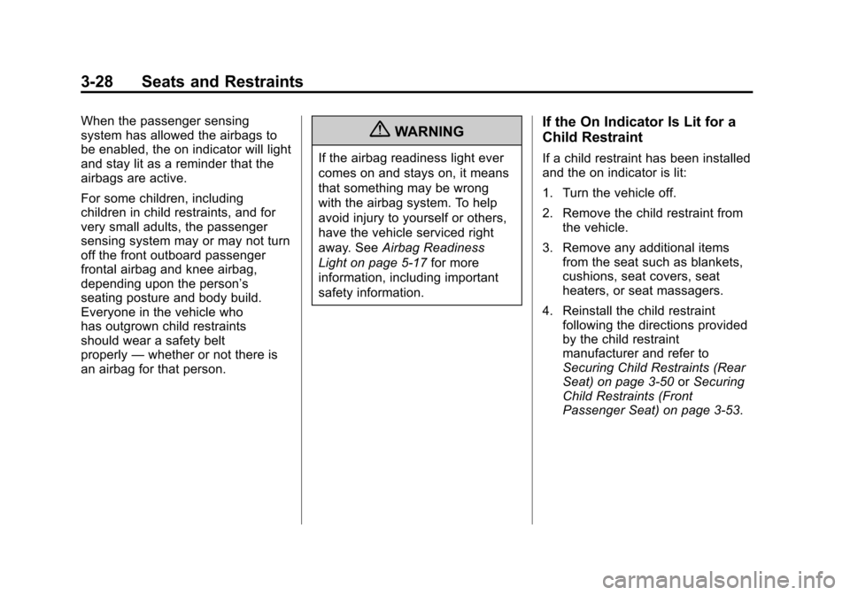 CHEVROLET VOLT 2012 1.G Manual Online Black plate (28,1)Chevrolet Volt Owner Manual - 2012
3-28 Seats and Restraints
When the passenger sensing
system has allowed the airbags to
be enabled, the on indicator will light
and stay lit as a re