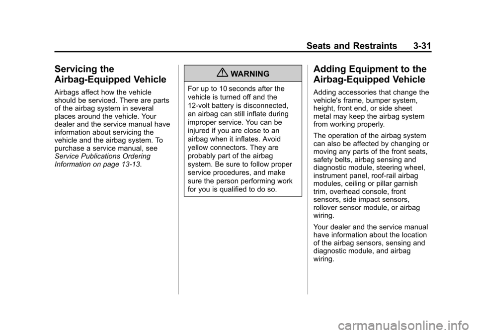 CHEVROLET VOLT 2012 1.G User Guide Black plate (31,1)Chevrolet Volt Owner Manual - 2012
Seats and Restraints 3-31
Servicing the
Airbag-Equipped Vehicle
Airbags affect how the vehicle
should be serviced. There are parts
of the airbag sy