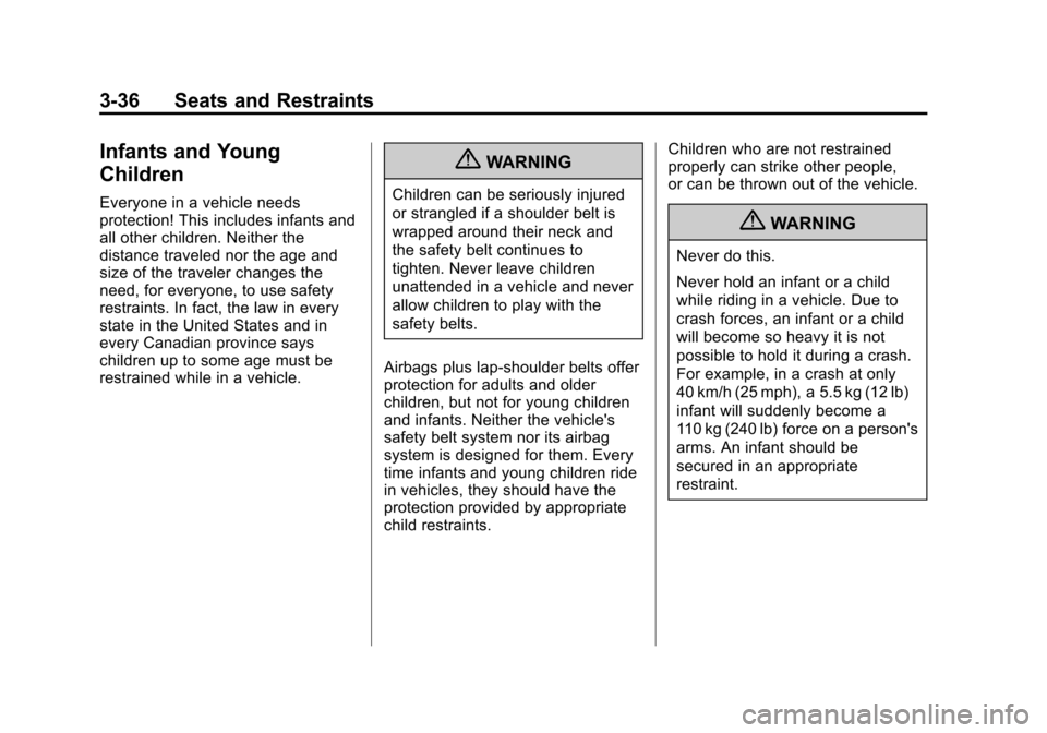 CHEVROLET VOLT 2012 1.G Owners Manual Black plate (36,1)Chevrolet Volt Owner Manual - 2012
3-36 Seats and Restraints
Infants and Young
Children
Everyone in a vehicle needs
protection! This includes infants and
all other children. Neither 