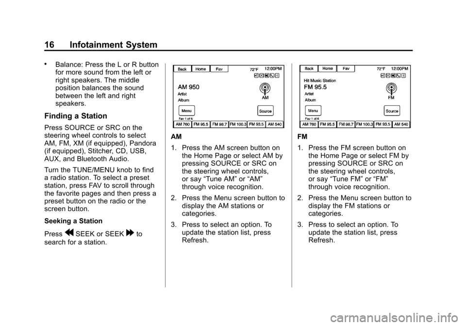 CHEVROLET VOLT 2013 1.G Infotainment Manual Black plate (16,1)Chevrolet Volt Infotainment System - 2013 - CRC - 5/16/12
16 Infotainment System
.Balance: Press the L or R button
for more sound from the left or
right speakers. The middle
position