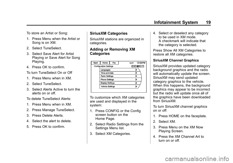 CHEVROLET VOLT 2013 1.G Infotainment Manual Black plate (19,1)Chevrolet Volt Infotainment System - 2013 - CRC - 5/16/12
Infotainment System 19
To store an Artist or Song:
1. Press Menu when the Artist orSong is on XM.
2. Select TuneSelect.
3. S