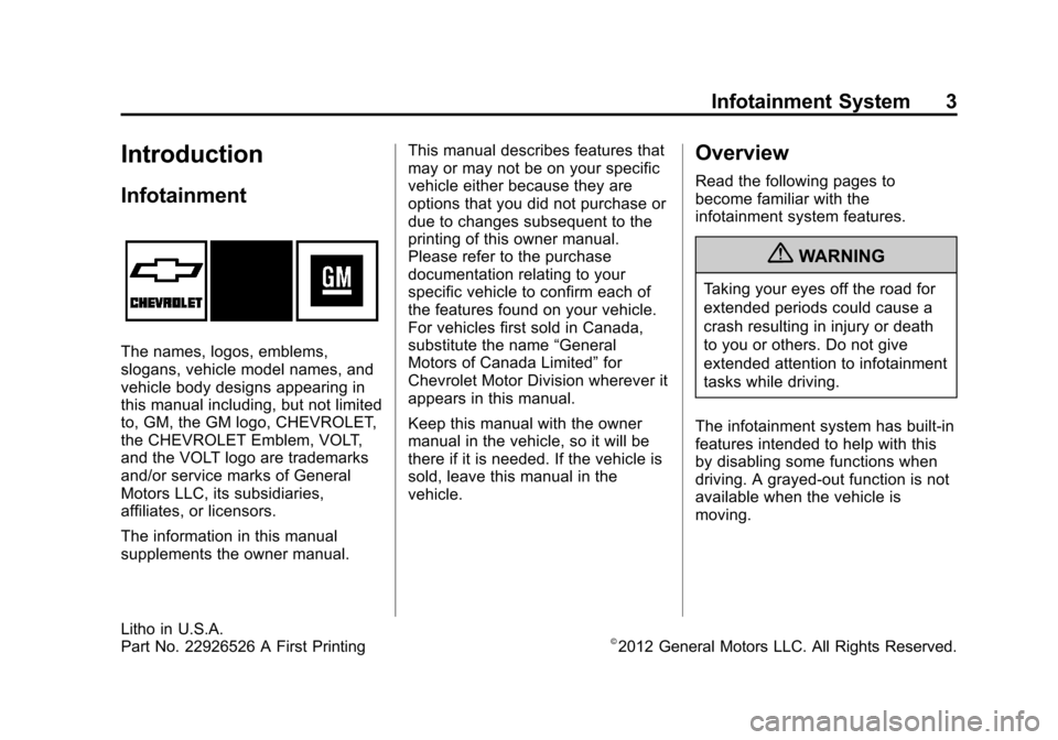CHEVROLET VOLT 2013 1.G Infotainment Manual Black plate (3,1)Chevrolet Volt Infotainment System - 2013 - CRC - 5/16/12
Infotainment System 3
Introduction
Infotainment
The names, logos, emblems,
slogans, vehicle model names, and
vehicle body des