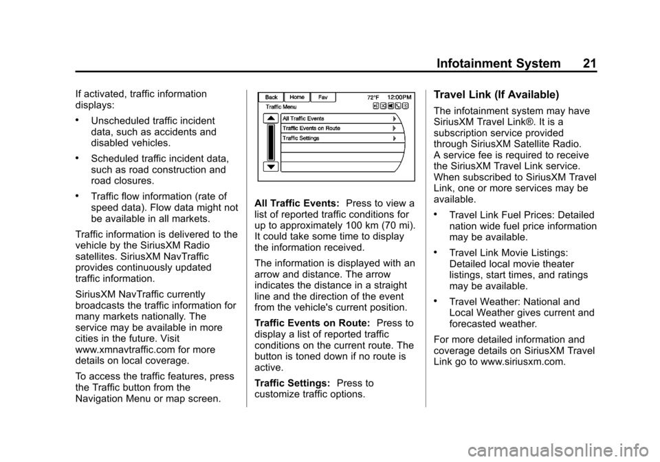 CHEVROLET VOLT 2013 1.G Infotainment Manual Black plate (21,1)Chevrolet Volt Infotainment System - 2013 - CRC - 5/16/12
Infotainment System 21
If activated, traffic information
displays:
.Unscheduled traffic incident
data, such as accidents and