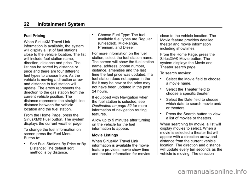 CHEVROLET VOLT 2013 1.G Infotainment Manual Black plate (22,1)Chevrolet Volt Infotainment System - 2013 - CRC - 5/16/12
22 Infotainment System
Fuel Pricing
When SiriusXM Travel Link
information is available, the system
will display a list of fu