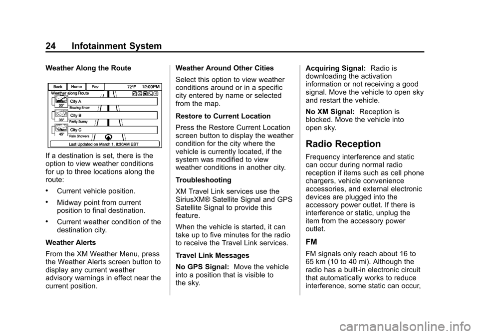 CHEVROLET VOLT 2013 1.G Infotainment Manual Black plate (24,1)Chevrolet Volt Infotainment System - 2013 - CRC - 5/16/12
24 Infotainment System
Weather Along the Route
If a destination is set, there is the
option to view weather conditions
for u