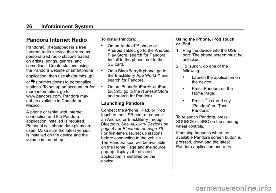 CHEVROLET VOLT 2013 1.G Infotainment Manual Black plate (26,1)Chevrolet Volt Infotainment System - 2013 - CRC - 5/16/12
26 Infotainment System
Pandora Internet Radio
Pandora® (if equipped) is a free
Internet radio service that streams
personal