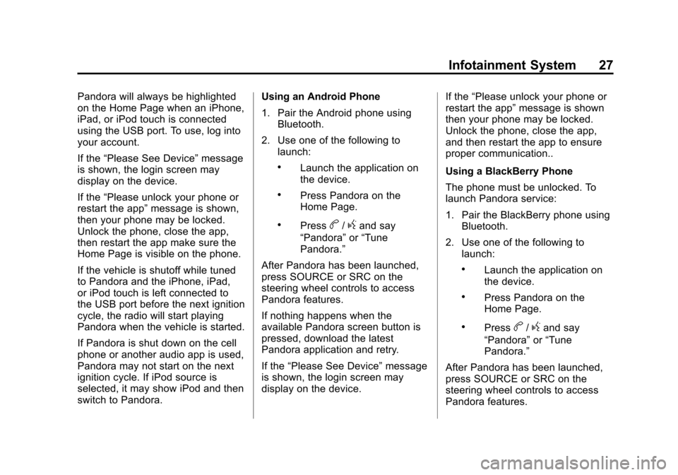 CHEVROLET VOLT 2013 1.G Infotainment Manual Black plate (27,1)Chevrolet Volt Infotainment System - 2013 - CRC - 5/16/12
Infotainment System 27
Pandora will always be highlighted
on the Home Page when an iPhone,
iPad, or iPod touch is connected
