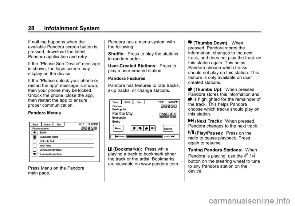 CHEVROLET VOLT 2013 1.G Infotainment Manual Black plate (28,1)Chevrolet Volt Infotainment System - 2013 - CRC - 5/16/12
28 Infotainment System
If nothing happens when the
available Pandora screen button is
pressed, download the latest
Pandora a CHEVROLET VOLT 2013 1.G Infotainment Manual Black plate (28,1)Chevrolet Volt Infotainment System - 2013 - CRC - 5/16/12
28 Infotainment System
If nothing happens when the
available Pandora screen button is
pressed, download the latest
Pandora a