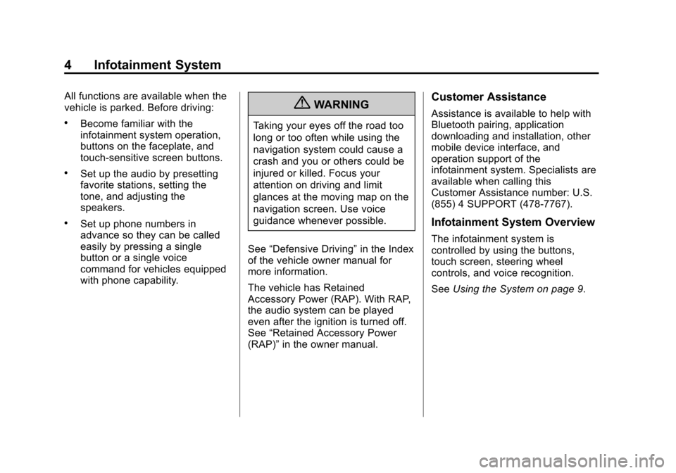 CHEVROLET VOLT 2013 1.G Infotainment Manual Black plate (4,1)Chevrolet Volt Infotainment System - 2013 - CRC - 5/16/12
4 Infotainment System
All functions are available when the
vehicle is parked. Before driving:
.Become familiar with the
infot