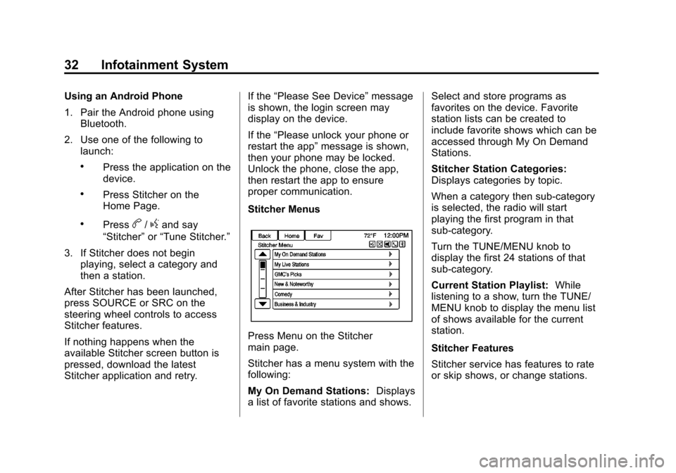 CHEVROLET VOLT 2013 1.G Infotainment Manual Black plate (32,1)Chevrolet Volt Infotainment System - 2013 - CRC - 5/16/12
32 Infotainment System
Using an Android Phone
1. Pair the Android phone usingBluetooth.
2. Use one of the following to launc