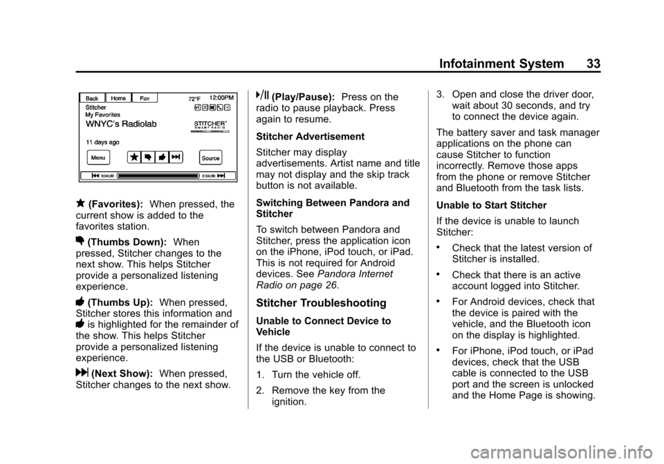 CHEVROLET VOLT 2013 1.G Infotainment Manual Black plate (33,1)Chevrolet Volt Infotainment System - 2013 - CRC - 5/16/12
Infotainment System 33
q(Favorites):When pressed, the
current show is added to the
favorites station.
,(Thumbs Down): When
p