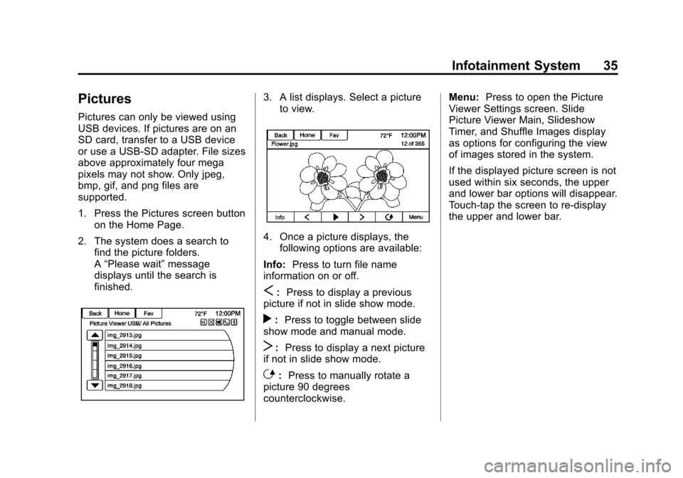CHEVROLET VOLT 2013 1.G Infotainment Manual Black plate (35,1)Chevrolet Volt Infotainment System - 2013 - CRC - 5/16/12
Infotainment System 35
Pictures
Pictures can only be viewed using
USB devices. If pictures are on an
SD card, transfer to a 