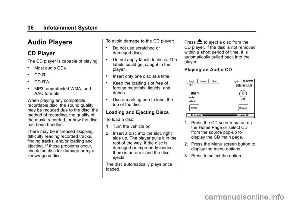 CHEVROLET VOLT 2013 1.G Infotainment Manual Black plate (36,1)Chevrolet Volt Infotainment System - 2013 - CRC - 5/16/12
36 Infotainment System
Audio Players
CD Player
The CD player is capable of playing:
.Most audio CDs
.CD-R
.CD-RW
.MP3, unpro