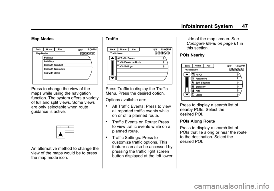 CHEVROLET VOLT 2013 1.G Infotainment Manual Black plate (47,1)Chevrolet Volt Infotainment System - 2013 - CRC - 5/16/12
Infotainment System 47
Map Modes
Press to change the view of the
maps while using the navigation
function. The system offers