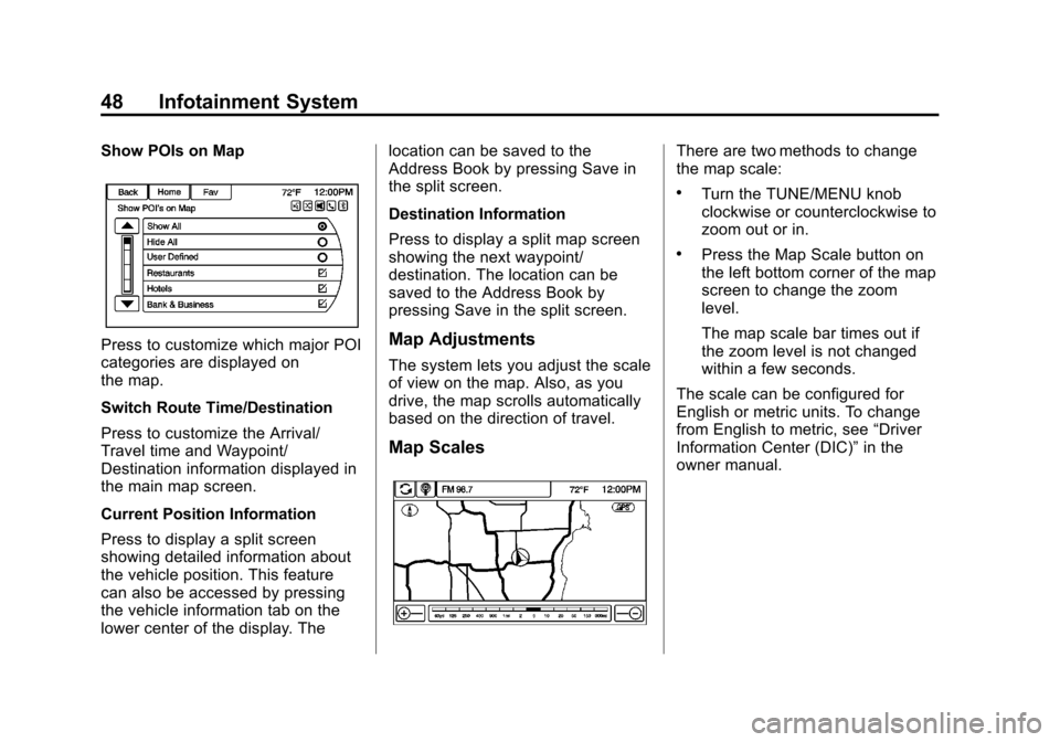 CHEVROLET VOLT 2013 1.G Infotainment Manual Black plate (48,1)Chevrolet Volt Infotainment System - 2013 - CRC - 5/16/12
48 Infotainment System
Show POIs on Map
Press to customize which major POI
categories are displayed on
the map.
Switch Route CHEVROLET VOLT 2013 1.G Infotainment Manual Black plate (48,1)Chevrolet Volt Infotainment System - 2013 - CRC - 5/16/12
48 Infotainment System
Show POIs on Map
Press to customize which major POI
categories are displayed on
the map.
Switch Route