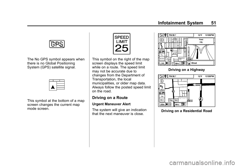 CHEVROLET VOLT 2013 1.G Infotainment Manual Black plate (51,1)Chevrolet Volt Infotainment System - 2013 - CRC - 5/16/12
Infotainment System 51
The No GPS symbol appears when
there is no Global Positioning
System (GPS) satellite signal.
This sym