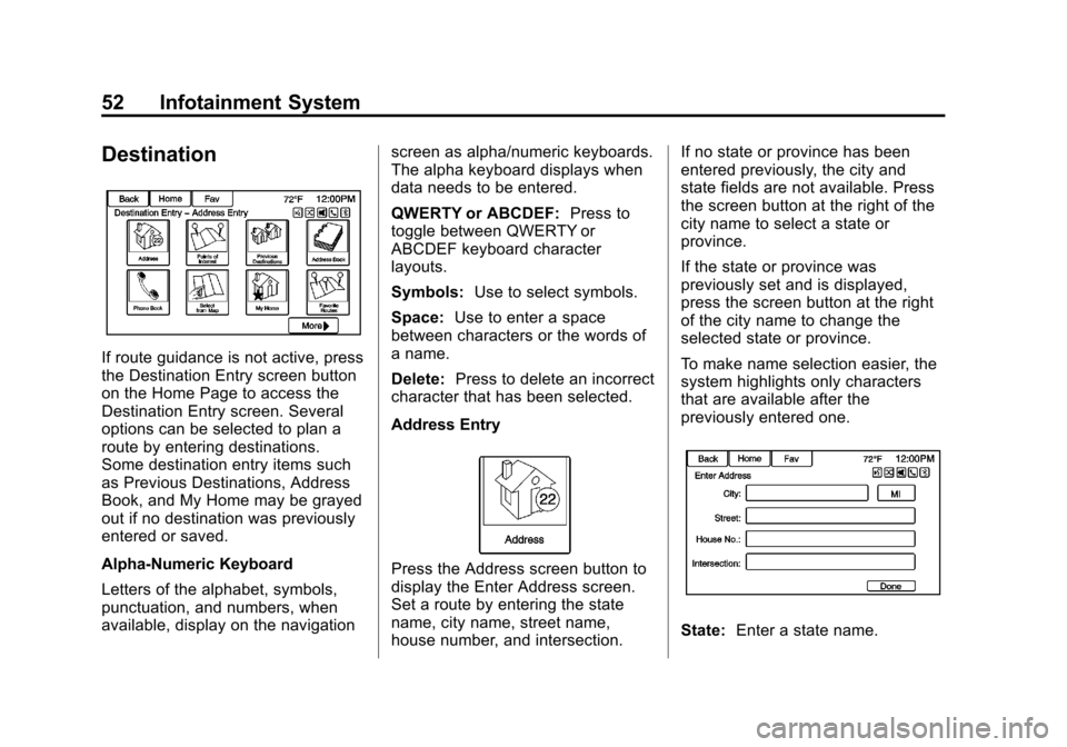 CHEVROLET VOLT 2013 1.G Infotainment Manual Black plate (52,1)Chevrolet Volt Infotainment System - 2013 - CRC - 5/16/12
52 Infotainment System
Destination
If route guidance is not active, press
the Destination Entry screen button
on the Home Pa