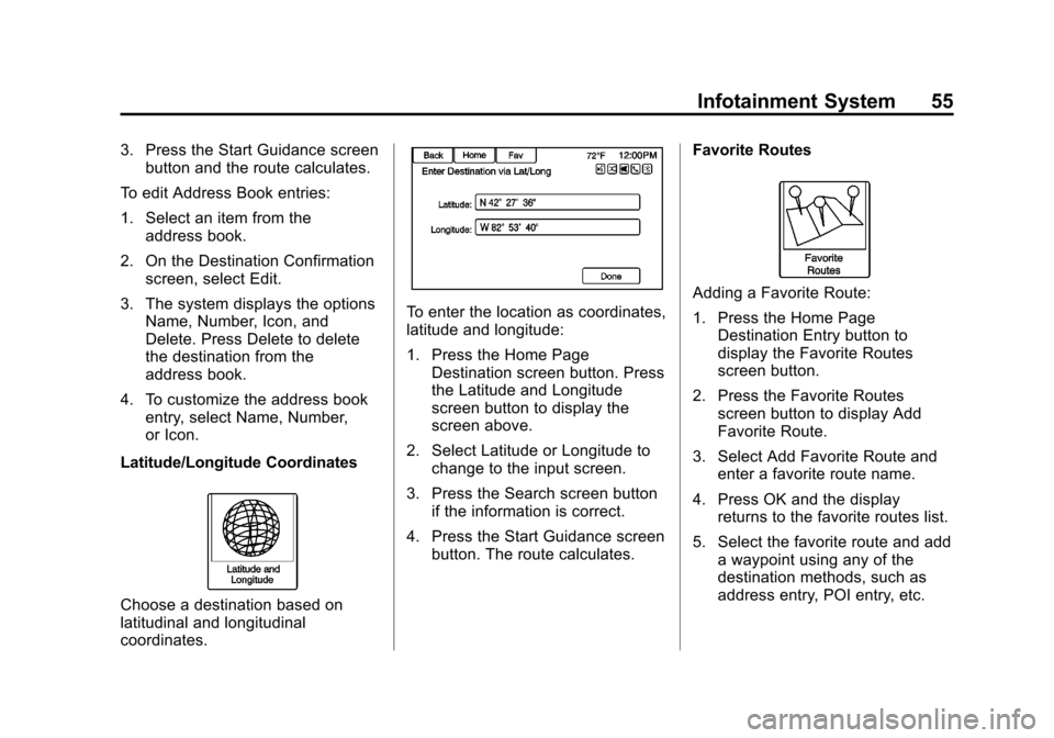 CHEVROLET VOLT 2013 1.G Infotainment Manual Black plate (55,1)Chevrolet Volt Infotainment System - 2013 - CRC - 5/16/12
Infotainment System 55
3. Press the Start Guidance screenbutton and the route calculates.
To edit Address Book entries:
1. S