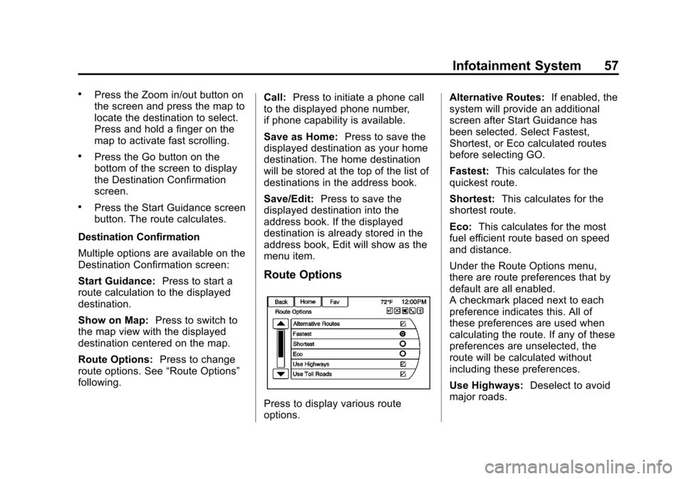 CHEVROLET VOLT 2013 1.G Infotainment Manual Black plate (57,1)Chevrolet Volt Infotainment System - 2013 - CRC - 5/16/12
Infotainment System 57
.Press the Zoom in/out button on
the screen and press the map to
locate the destination to select.
Pr