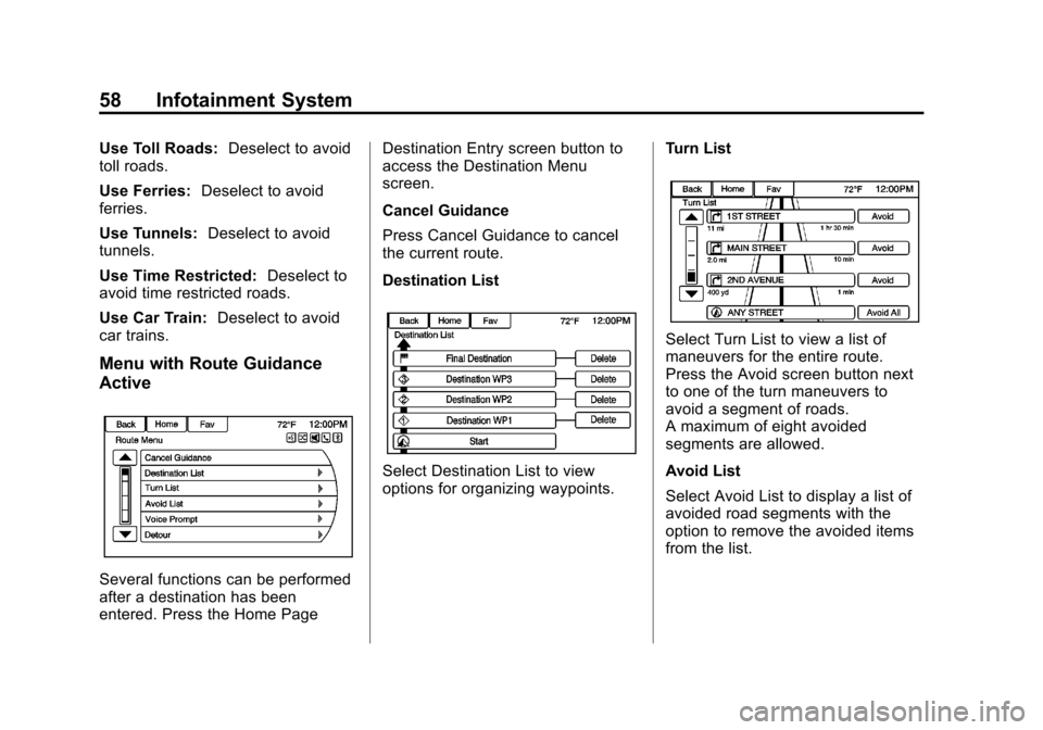 CHEVROLET VOLT 2013 1.G Infotainment Manual Black plate (58,1)Chevrolet Volt Infotainment System - 2013 - CRC - 5/16/12
58 Infotainment System
Use Toll Roads:Deselect to avoid
toll roads.
Use Ferries: Deselect to avoid
ferries.
Use Tunnels: Des