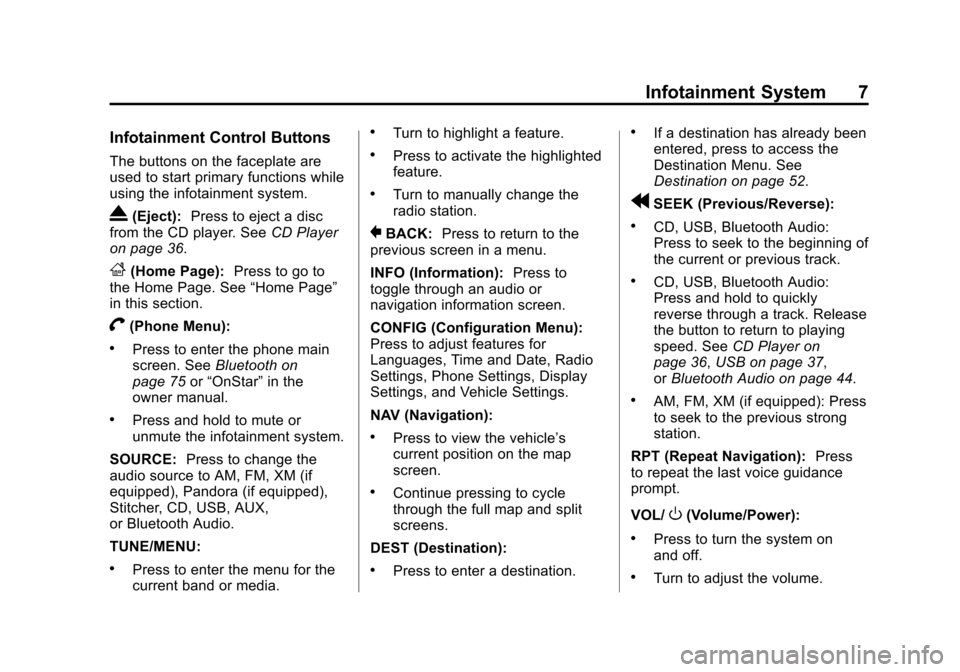 CHEVROLET VOLT 2013 1.G Infotainment Manual Black plate (7,1)Chevrolet Volt Infotainment System - 2013 - CRC - 5/16/12
Infotainment System 7
Infotainment Control Buttons
The buttons on the faceplate are
used to start primary functions while
usi
