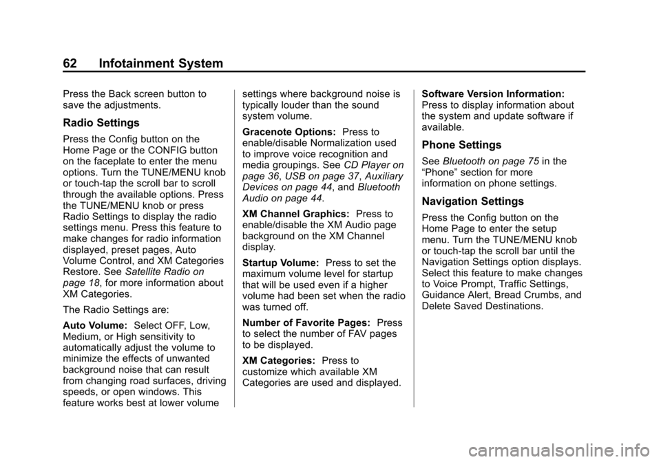 CHEVROLET VOLT 2013 1.G Infotainment Manual Black plate (62,1)Chevrolet Volt Infotainment System - 2013 - CRC - 5/16/12
62 Infotainment System
Press the Back screen button to
save the adjustments.
Radio Settings
Press the Config button on the
H