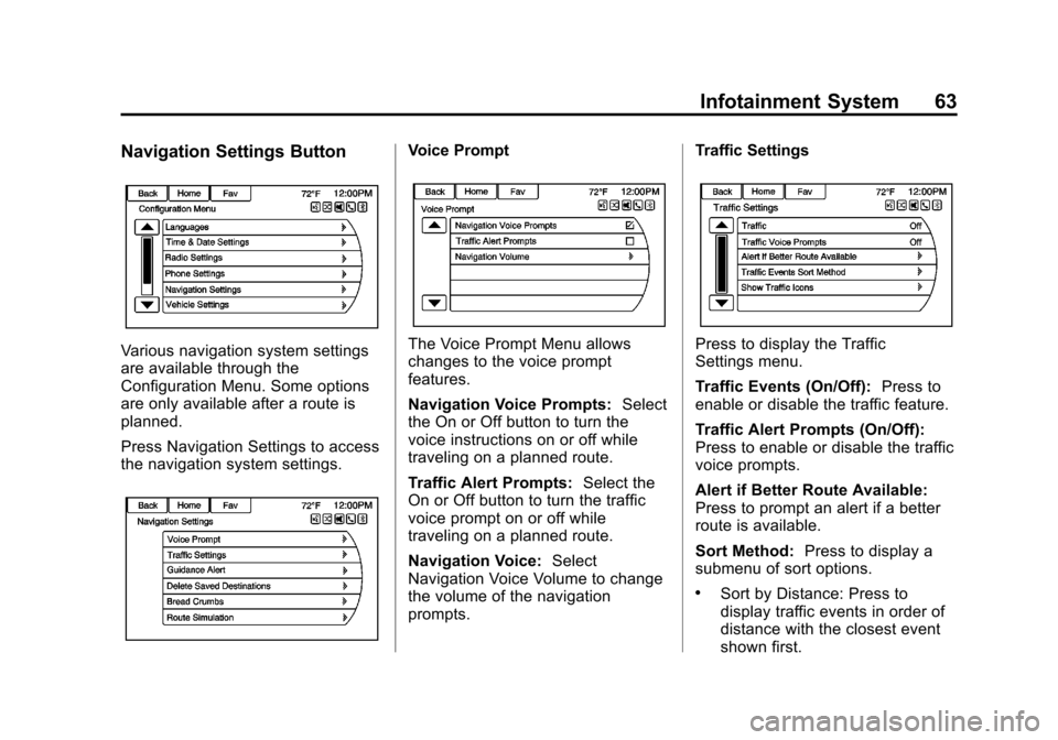 CHEVROLET VOLT 2013 1.G Infotainment Manual Black plate (63,1)Chevrolet Volt Infotainment System - 2013 - CRC - 5/16/12
Infotainment System 63
Navigation Settings Button
Various navigation system settings
are available through the
Configuration