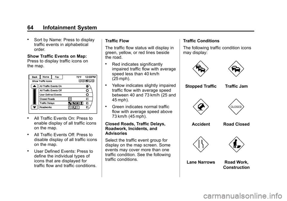 CHEVROLET VOLT 2013 1.G Infotainment Manual Black plate (64,1)Chevrolet Volt Infotainment System - 2013 - CRC - 5/16/12
64 Infotainment System
.Sort by Name: Press to display
traffic events in alphabetical
order.
Show Traffic Events on Map:
Pre