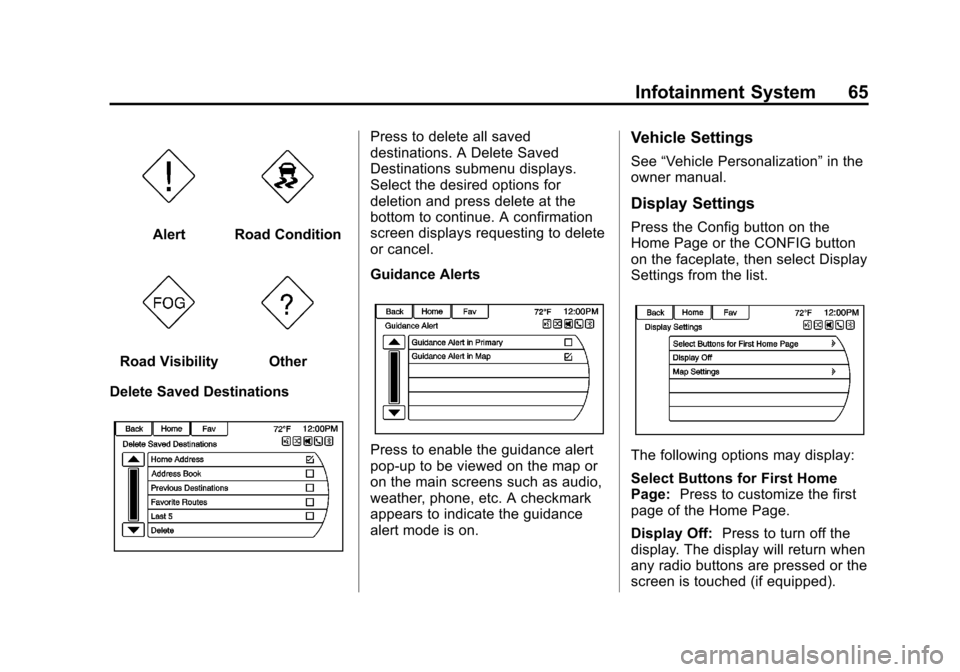 CHEVROLET VOLT 2013 1.G Infotainment Manual Black plate (65,1)Chevrolet Volt Infotainment System - 2013 - CRC - 5/16/12
Infotainment System 65
AlertRoad Condition
Road VisibilityOther
Delete Saved Destinations
Press to delete all saved
destinat