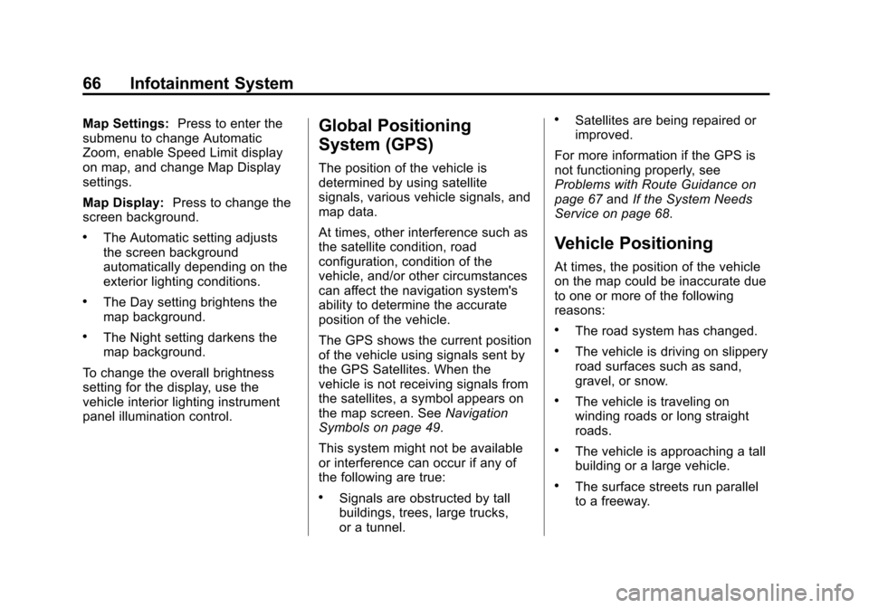 CHEVROLET VOLT 2013 1.G Infotainment Manual Black plate (66,1)Chevrolet Volt Infotainment System - 2013 - CRC - 5/16/12
66 Infotainment System
Map Settings:Press to enter the
submenu to change Automatic
Zoom, enable Speed Limit display
on map, 