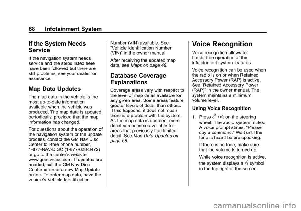 CHEVROLET VOLT 2013 1.G Infotainment Manual Black plate (68,1)Chevrolet Volt Infotainment System - 2013 - CRC - 5/16/12
68 Infotainment System
If the System Needs
Service
If the navigation system needs
service and the steps listed here
have bee