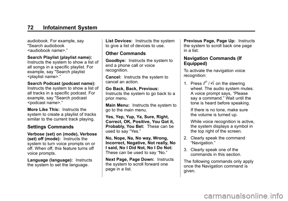 CHEVROLET VOLT 2013 1.G Infotainment Manual Black plate (72,1)Chevrolet Volt Infotainment System - 2013 - CRC - 5/16/12
72 Infotainment System
audiobook. For example, say
"Search audiobook
<audiobook name>.”
Search Playlist (playlist name):
I