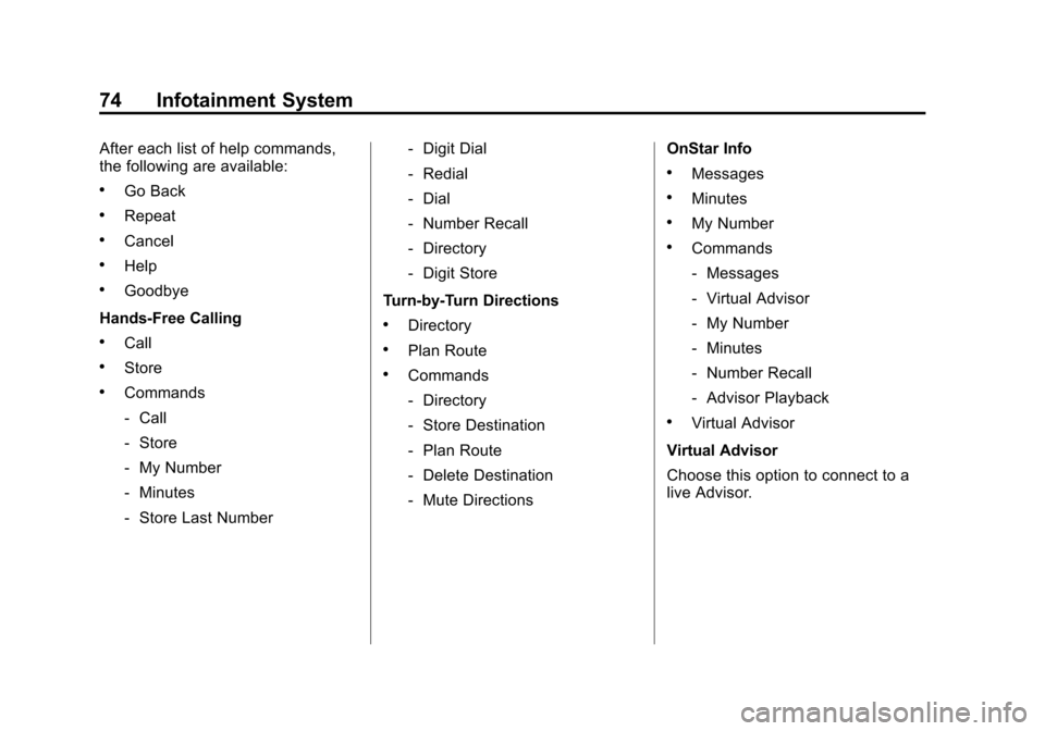 CHEVROLET VOLT 2013 1.G Infotainment Manual Black plate (74,1)Chevrolet Volt Infotainment System - 2013 - CRC - 5/16/12
74 Infotainment System
After each list of help commands,
the following are available:
.Go Back
.Repeat
.Cancel
.Help
.Goodby