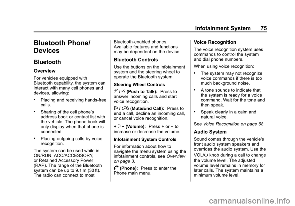 CHEVROLET VOLT 2013 1.G Infotainment Manual Black plate (75,1)Chevrolet Volt Infotainment System - 2013 - CRC - 5/16/12
Infotainment System 75
Bluetooth Phone/
Devices
Bluetooth
Overview
For vehicles equipped with
Bluetooth capability, the syst