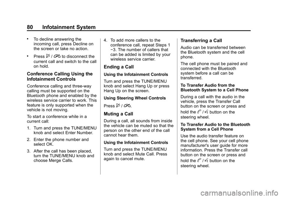 CHEVROLET VOLT 2013 1.G Infotainment Manual Black plate (80,1)Chevrolet Volt Infotainment System - 2013 - CRC - 5/16/12
80 Infotainment System
.To decline answering the
incoming call, press Decline on
the screen or take no action.
.Press$/ito d