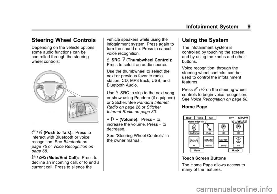 CHEVROLET VOLT 2013 1.G Infotainment Manual Black plate (9,1)Chevrolet Volt Infotainment System - 2013 - CRC - 5/16/12
Infotainment System 9
Steering Wheel Controls
Depending on the vehicle options,
some audio functions can be
controlled throug