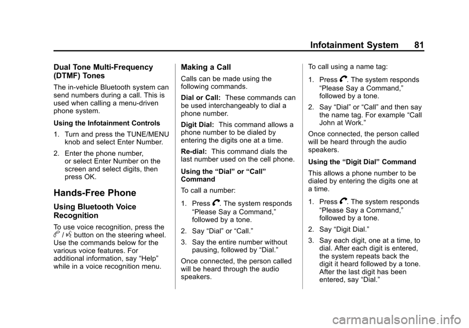CHEVROLET VOLT 2013 1.G Infotainment Manual Black plate (81,1)Chevrolet Volt Infotainment System - 2013 - CRC - 5/16/12
Infotainment System 81
Dual Tone Multi-Frequency
(DTMF) Tones
The in-vehicle Bluetooth system can
send numbers during a call