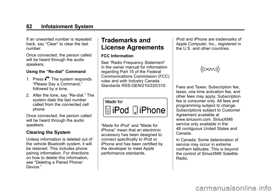 CHEVROLET VOLT 2013 1.G Infotainment Manual Black plate (82,1)Chevrolet Volt Infotainment System - 2013 - CRC - 5/16/12
82 Infotainment System
If an unwanted number is repeated
back, say“Clear”to clear the last
number.
Once connected, the p