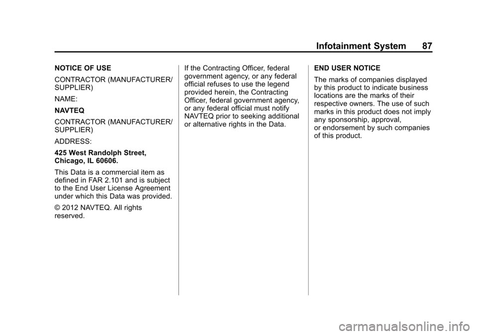 CHEVROLET VOLT 2013 1.G Infotainment Manual Black plate (87,1)Chevrolet Volt Infotainment System - 2013 - CRC - 5/16/12
Infotainment System 87
NOTICE OF USE
CONTRACTOR (MANUFACTURER/
SUPPLIER)
NAME:
NAVTEQ
CONTRACTOR (MANUFACTURER/
SUPPLIER)
AD