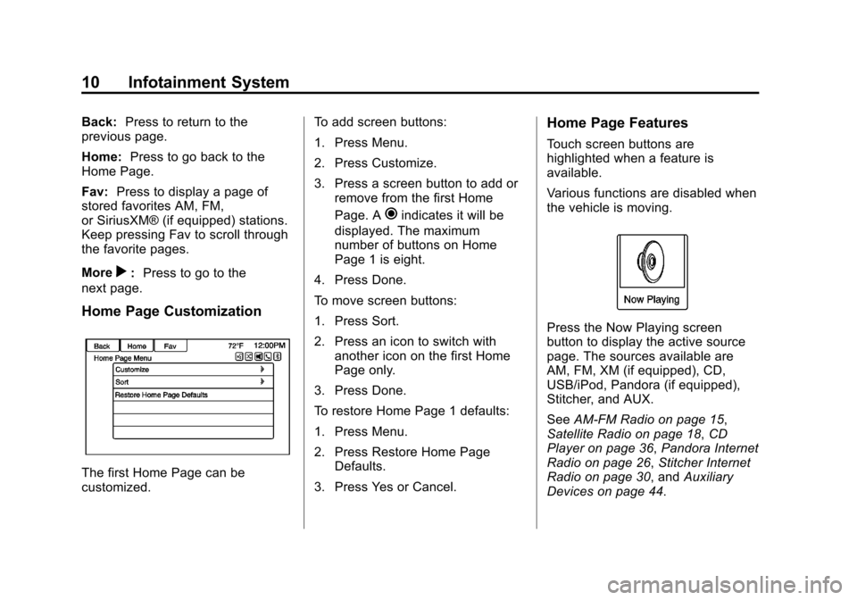 CHEVROLET VOLT 2013 1.G Infotainment Manual Black plate (10,1)Chevrolet Volt Infotainment System - 2013 - CRC - 5/16/12
10 Infotainment System
Back:Press to return to the
previous page.
Home: Press to go back to the
Home Page.
Fav: Press to dis