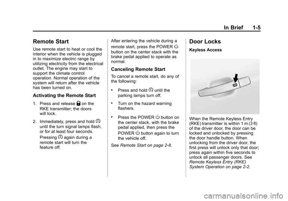 CHEVROLET VOLT 2014 1.G User Guide (5,1)Chevrolet VOLT Owner Manual (GMNA-Localizing-U.S./Canada-6014139) -
2014 - CRC - 9/16/13
In Brief 1-5
Remote Start
Use remote start to heat or cool the
interior when the vehicle is plugged
in to 
