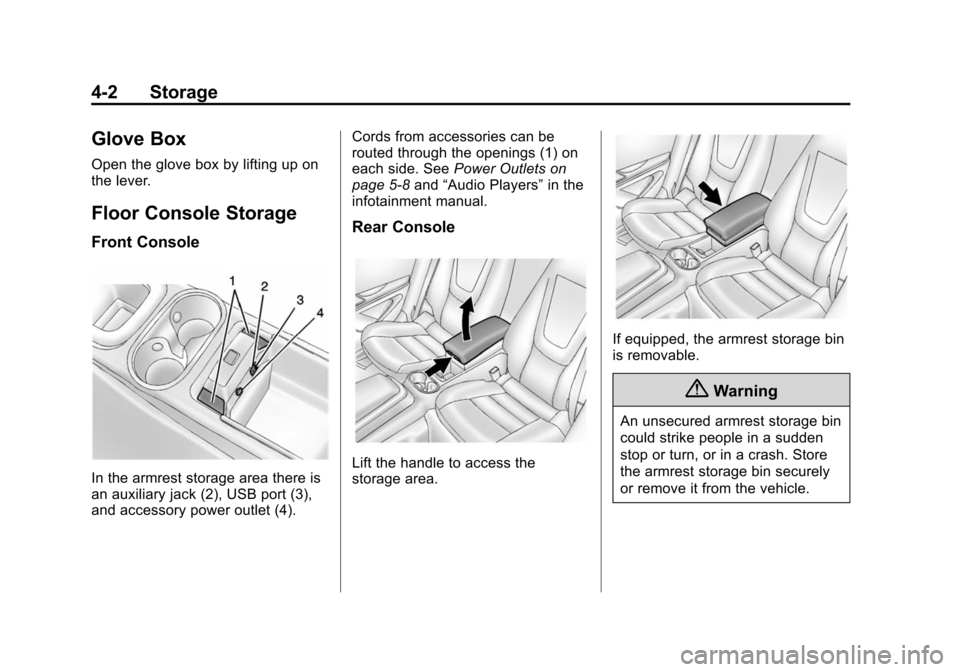 CHEVROLET VOLT 2014 1.G Owners Manual (2,1)Chevrolet VOLT Owner Manual (GMNA-Localizing-U.S./Canada-6014139) -
2014 - CRC - 9/16/13
4-2 Storage
Glove Box
Open the glove box by lifting up on
the lever.
Floor Console Storage
Front Console
I CHEVROLET VOLT 2014 1.G Owners Manual (2,1)Chevrolet VOLT Owner Manual (GMNA-Localizing-U.S./Canada-6014139) -
2014 - CRC - 9/16/13
4-2 Storage
Glove Box
Open the glove box by lifting up on
the lever.
Floor Console Storage
Front Console
I