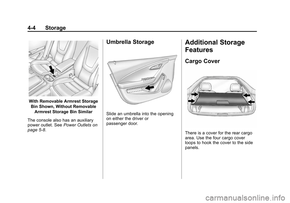 CHEVROLET VOLT 2014 1.G Owners Manual (4,1)Chevrolet VOLT Owner Manual (GMNA-Localizing-U.S./Canada-6014139) -
2014 - CRC - 9/16/13
4-4 Storage
With Removable Armrest StorageBin Shown, Without Removable Armrest Storage Bin Similar
The con CHEVROLET VOLT 2014 1.G Owners Manual (4,1)Chevrolet VOLT Owner Manual (GMNA-Localizing-U.S./Canada-6014139) -
2014 - CRC - 9/16/13
4-4 Storage
With Removable Armrest StorageBin Shown, Without Removable Armrest Storage Bin Similar
The con