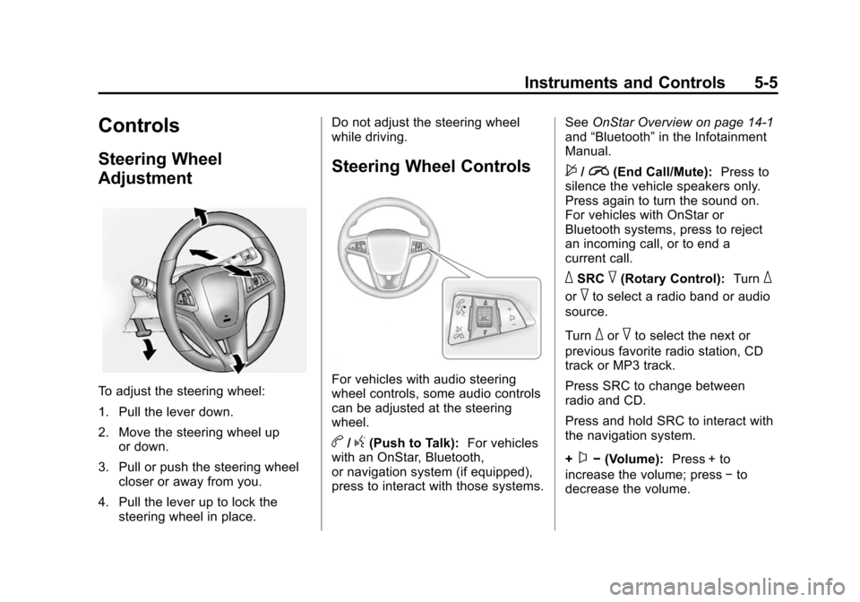 CHEVROLET VOLT 2014 1.G Owners Manual (5,1)Chevrolet VOLT Owner Manual (GMNA-Localizing-U.S./Canada-6014139) -
2014 - CRC - 9/16/13
Instruments and Controls 5-5
Controls
Steering Wheel
Adjustment
To adjust the steering wheel:
1. Pull the 