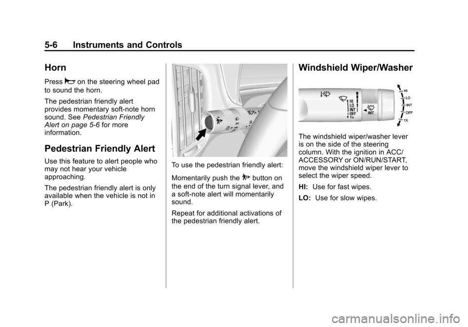 CHEVROLET VOLT 2014 1.G Owners Manual (6,1)Chevrolet VOLT Owner Manual (GMNA-Localizing-U.S./Canada-6014139) -
2014 - CRC - 9/16/13
5-6 Instruments and Controls
Horn
Pressaon the steering wheel pad
to sound the horn.
The pedestrian friend