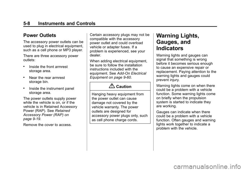 CHEVROLET VOLT 2014 1.G Owners Manual (8,1)Chevrolet VOLT Owner Manual (GMNA-Localizing-U.S./Canada-6014139) -
2014 - CRC - 9/16/13
5-8 Instruments and Controls
Power Outlets
The accessory power outlets can be
used to plug in electrical e CHEVROLET VOLT 2014 1.G Owners Manual (8,1)Chevrolet VOLT Owner Manual (GMNA-Localizing-U.S./Canada-6014139) -
2014 - CRC - 9/16/13
5-8 Instruments and Controls
Power Outlets
The accessory power outlets can be
used to plug in electrical e