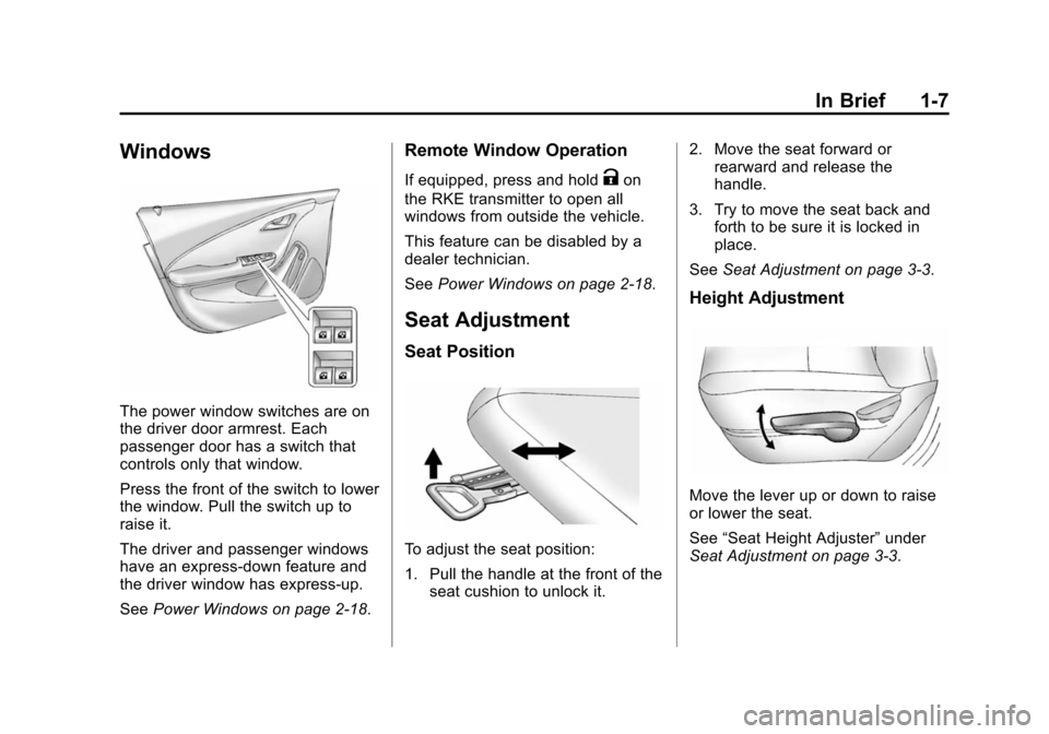 CHEVROLET VOLT 2014 1.G Owners Manual (7,1)Chevrolet VOLT Owner Manual (GMNA-Localizing-U.S./Canada-6014139) -
2014 - CRC - 9/16/13
In Brief 1-7
Windows
The power window switches are on
the driver door armrest. Each
passenger door has a s