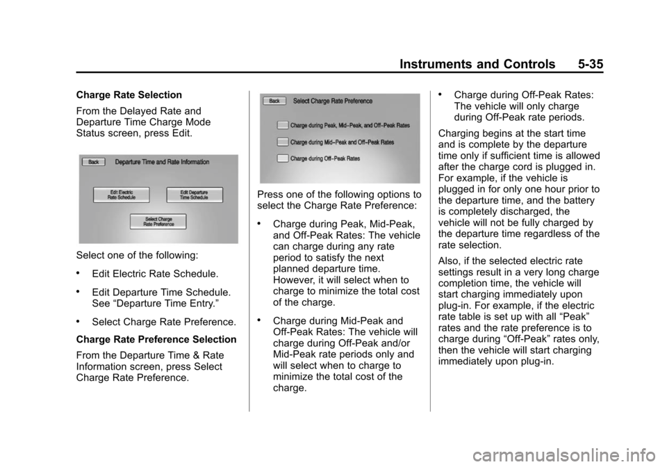 CHEVROLET VOLT 2014 1.G Owners Manual (35,1)Chevrolet VOLT Owner Manual (GMNA-Localizing-U.S./Canada-6014139) -
2014 - CRC - 9/16/13
Instruments and Controls 5-35
Charge Rate Selection
From the Delayed Rate and
Departure Time Charge Mode
CHEVROLET VOLT 2014 1.G Owners Manual (35,1)Chevrolet VOLT Owner Manual (GMNA-Localizing-U.S./Canada-6014139) -
2014 - CRC - 9/16/13
Instruments and Controls 5-35
Charge Rate Selection
From the Delayed Rate and
Departure Time Charge Mode