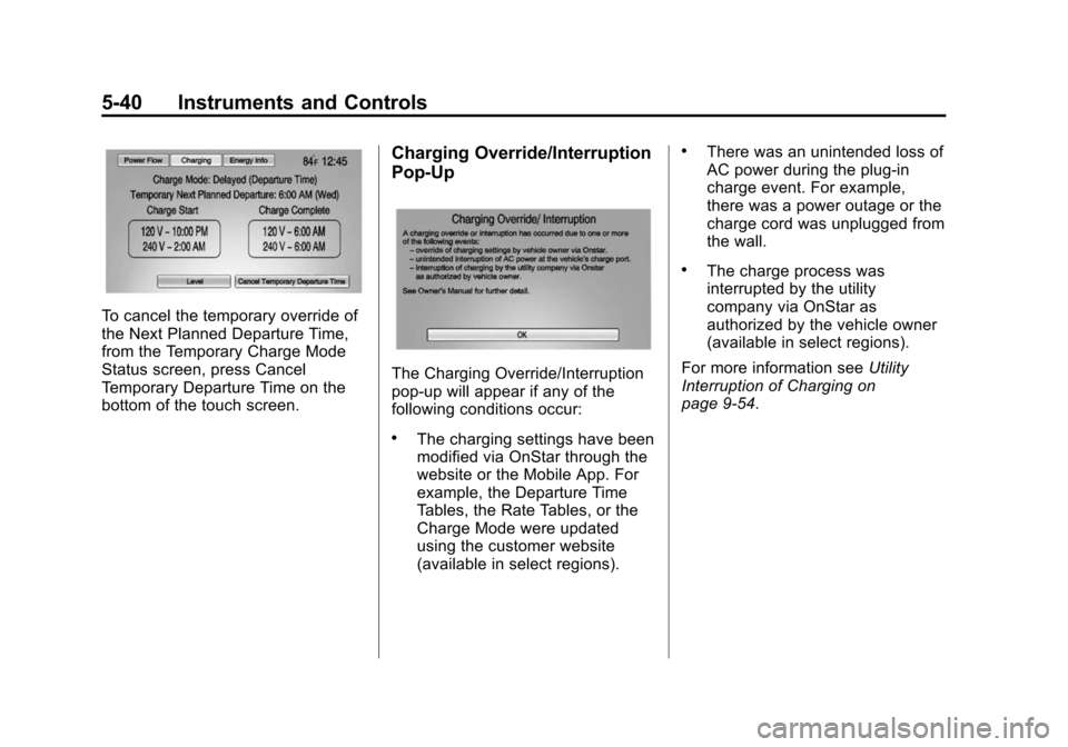 CHEVROLET VOLT 2014 1.G Owners Manual (40,1)Chevrolet VOLT Owner Manual (GMNA-Localizing-U.S./Canada-6014139) -
2014 - CRC - 9/16/13
5-40 Instruments and Controls
To cancel the temporary override of
the Next Planned Departure Time,
from t CHEVROLET VOLT 2014 1.G Owners Manual (40,1)Chevrolet VOLT Owner Manual (GMNA-Localizing-U.S./Canada-6014139) -
2014 - CRC - 9/16/13
5-40 Instruments and Controls
To cancel the temporary override of
the Next Planned Departure Time,
from t