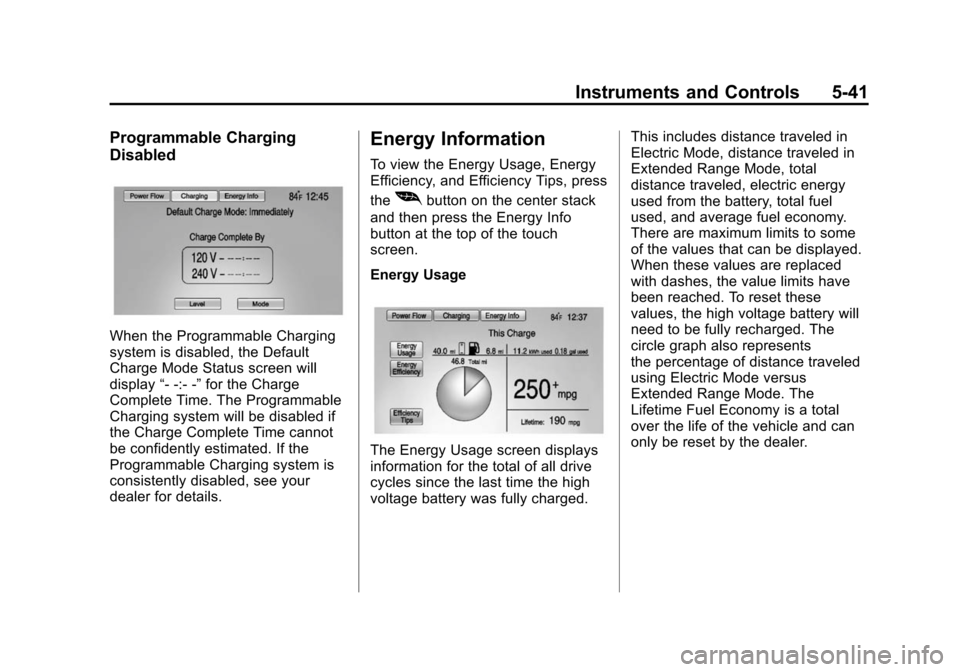 CHEVROLET VOLT 2014 1.G Owners Manual (41,1)Chevrolet VOLT Owner Manual (GMNA-Localizing-U.S./Canada-6014139) -
2014 - CRC - 9/16/13
Instruments and Controls 5-41
Programmable Charging
Disabled
When the Programmable Charging
system is dis CHEVROLET VOLT 2014 1.G Owners Manual (41,1)Chevrolet VOLT Owner Manual (GMNA-Localizing-U.S./Canada-6014139) -
2014 - CRC - 9/16/13
Instruments and Controls 5-41
Programmable Charging
Disabled
When the Programmable Charging
system is dis